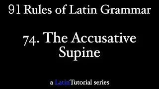 Rule 74: The Accusative Supine