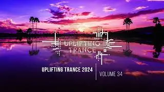 UPLIFTING TRANCE 2024 VOL. 34 [FULL SET]