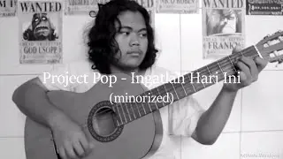 Project Pop - Ingatlah Hari Ini (in Minor Key)