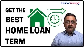 How To Choose The Best Home Loan Term l Best Home Loan Tenure