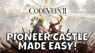 Pioneer Castle Made Easy in Code Vein 2 | Ep 11