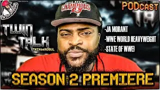 TWIN TALK: Season 2 Premiere: Ja Morant Foolish, WWE NXT looking Good, and MORE!