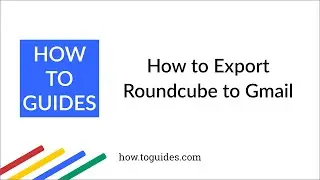 How to Export Roundcube Emails to Gmail / G Suite - How.ToGuides.com