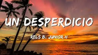 Rels B, Junior H - Un Desperdicio | a new star (Letra/Lyrics)
