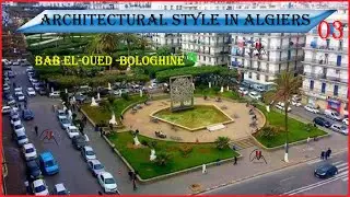 Architectural Style In Algiers Beb El-Oued/ Bologhine 2022 part3الطراز المعماري باب الواد - بولوغين