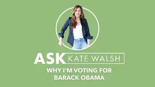 Ask Kate | Why I'm Voting for Barack Obama | Kate Walsh