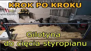 Gilotyna przecinarka do styropianu  KROK PO KROKU JAK ZROBIĆ we własnym garażu DIY