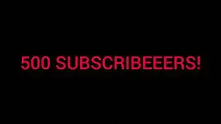 500 Subscribeeeeeeers!!! Thank you all!