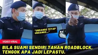 BILA SUAMI SENDIRI TAHAN ROADBLOCK, TENGOK APA JADI LEPASTU...