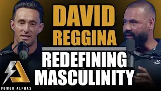 Redefining Masculinity, Co-Parenting, & Overcoming Addictions w/ David Reggina | Power Alphas Ep 42