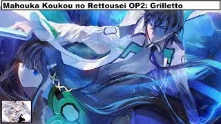 Mahouka Koukou no Rettousei Opening 2 - Grilletto