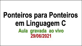 Ponteiros para Ponteiros em C