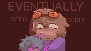 EVENTUALLY [ animation ]