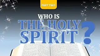 WHO IS THE HOLY SPIRIT? | PART 2