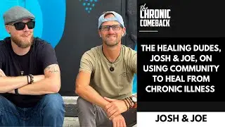 The Healing Dudes, Josh & Joe, On Using Community To Heal From Chronic Illness