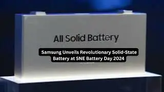 Samsung Unveils Revolutionary Solid State Battery at SNE Battery Day 2024