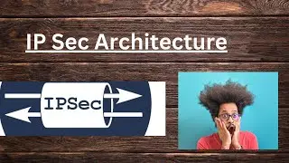 IP Sec Architecture and Types