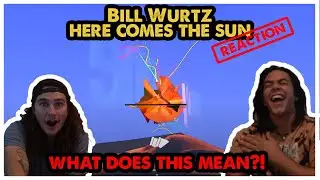 WHAT DOES THIS MEAN?! | BILL WURTS - HERE COMES THE SUN REACTION + BREAKDOWN