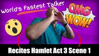 Steve Woodmore the World's Fastest Talker recites Hamlet Act 3 Scene 1 includes to be or not to be