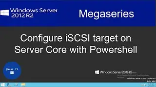 Configure iSCSI Target on Windows Server 2012 R2 Core with Powershell