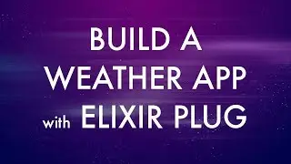 Build a Weather App with Elixir Plug