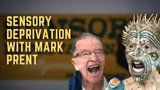 Sensory Deprivation #8 with Mark Prent - Canadian Sculptor And Performance Artist