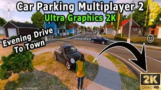 Car Parking Multiplayer 2 Ultra Graphics 2K 60 Fps Evening Drive To Town Android Gameplay