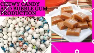 Chewy candy and Bubble gum Production