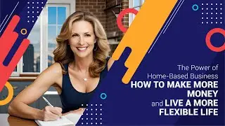 The Power of Home Based Business: How to Make More Money and Live a More Flexible Life