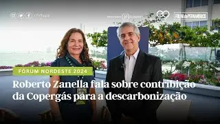 Fórum Nordeste 2024: Roberto Zanella fala sobre contribição da Copergás para a descarbonização