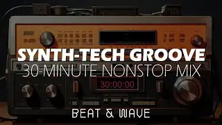 Synth-Tech Groove: 30-Minute Nonstop Mix