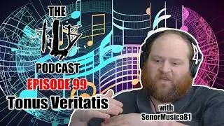 Tonus Veritatis | Creating a New Musical System w/ SenorMusica81 | The TLB Pod 99