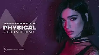 Alan Walker x Dua Lipa - Physical (Albert Vishi Remix)