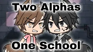 Two Alphas One School | GLMM | 300 Subscriber Special