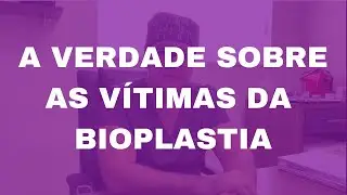 A Verdade sobre as vitimas da bioplastia