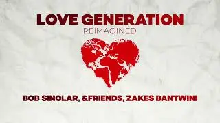 Bob Sinclar, &friends, Zakes Bantwini ft Gary Pine - Love Generation (Reimagined) (Official Audio)