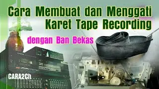 Cara2Ch | Cara membuat dan mengganti karet tape recording dengan Ban bekas