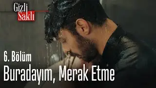 Buradayım, merak etme - Gizli Saklı 6. Bölüm