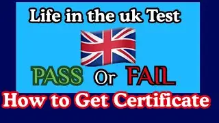 Life in the Uk Test For British Citizenship | How you can get Certificate / Result.