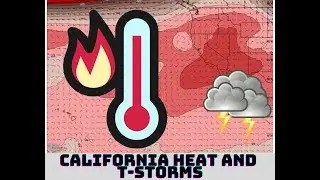 California Weather: Heat and Thunderstorms for Some!