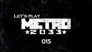 Let's Play Metro 2033 # 015 - Auf der Suche nach D6 [HD+][Deutsch]
