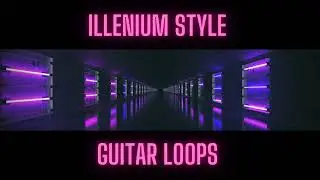 Illenium Inspired Guitar Loops - Chainsmokers, Zedd