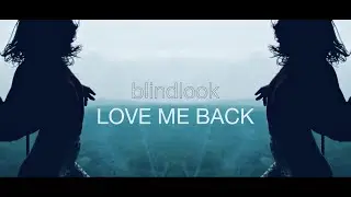Blindlook - Love Me Back [Official Music Video]