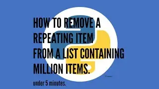 Python Tutorials| HOW TO REMOVE A REPEATING ITEM FROM A LIST CONTAINING MILLION ITEMS.