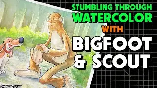 Stumbling Through Watercolor with Bigfoot and Scout