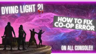 Dying light 2 Co-op fix!! (for any console)