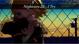 Nightcore III - I Try