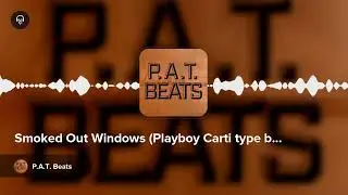 Smoked Out Windows (Playboy Carti type beat) by P.A.T. Beats