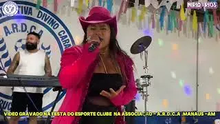 Festa do Sport Club Associação Recreativa Divino Carará-Acú - manaus Am Miria Rios  ao nvivo