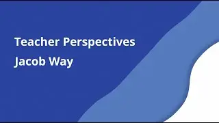 We Excel and Collaborate: Teacher Perspectives - Mr. Way